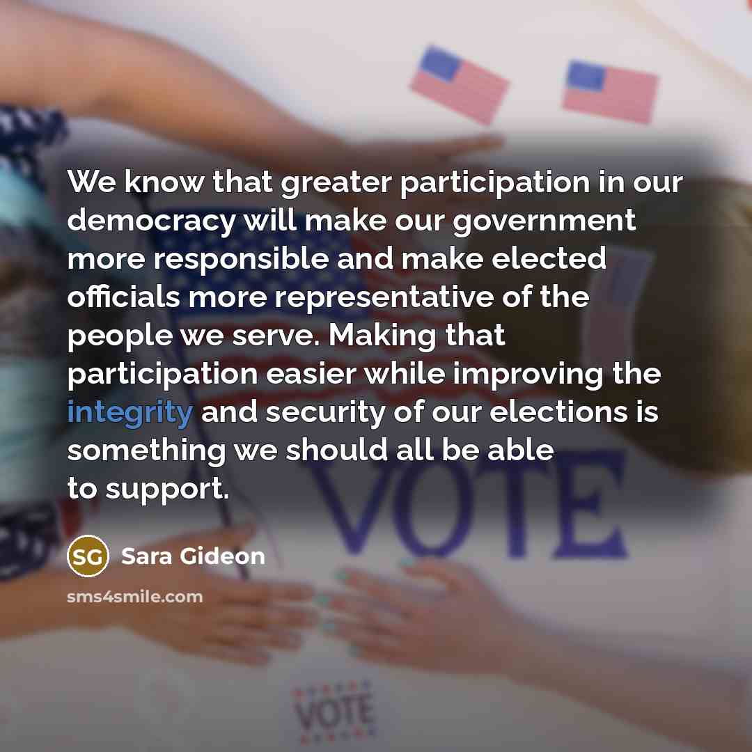 “We know that greater participation in our democracy will make…” quote by Sara Gideon