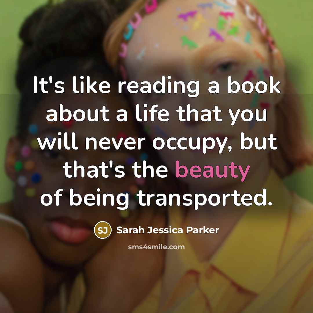 “It's like reading a book about a life that you…” quote by Sarah Jessica Parker