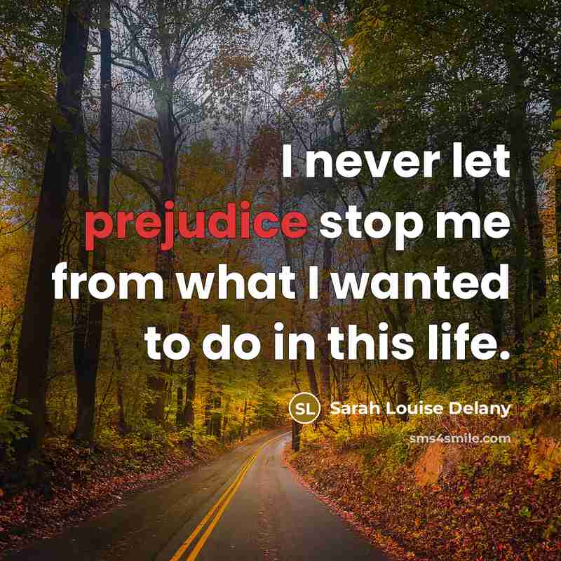 “I never let prejudice stop me from what I wanted…” quote by Sarah Louise Delany