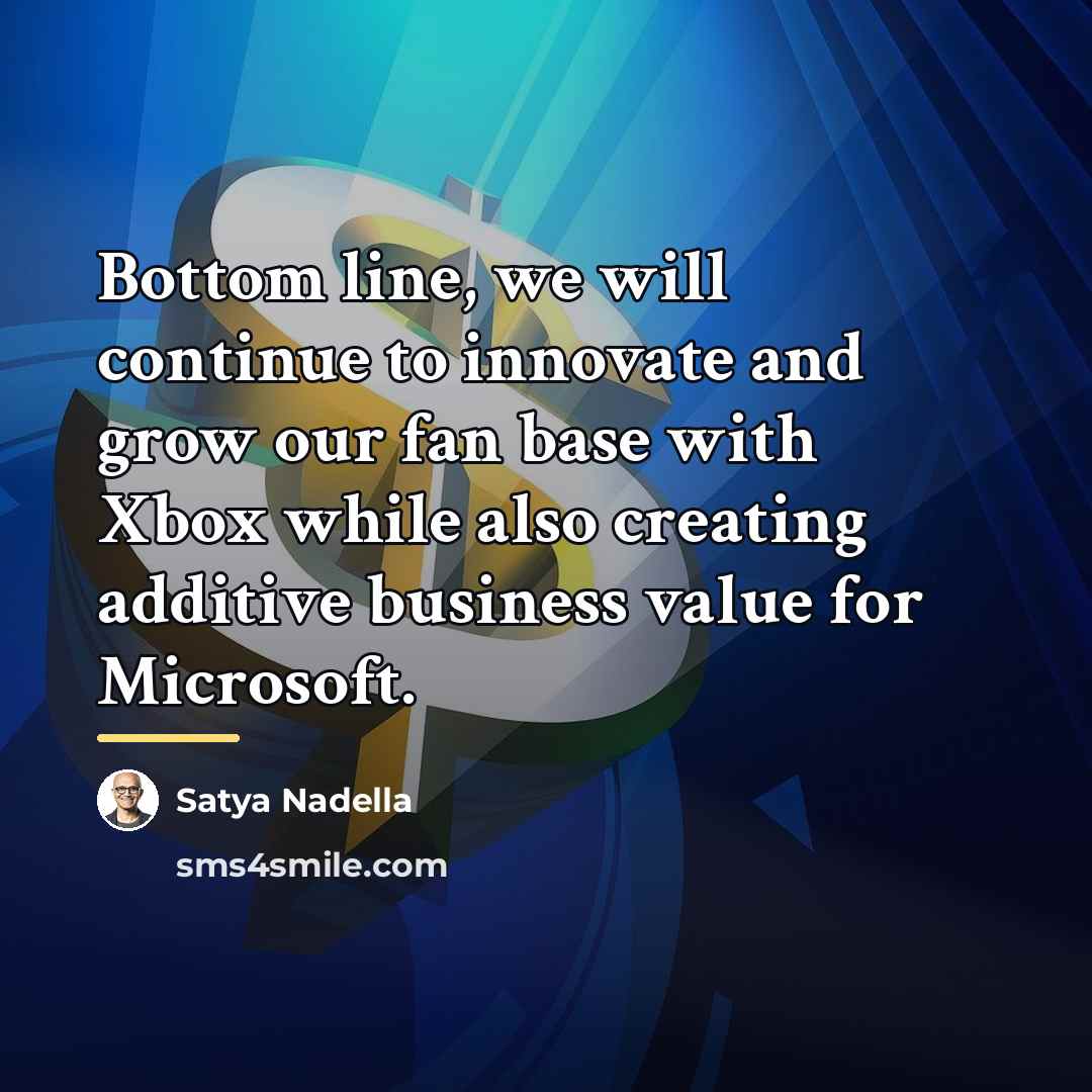 “Bottom line, we will continue to innovate and grow our…” quote by Satya Nadella