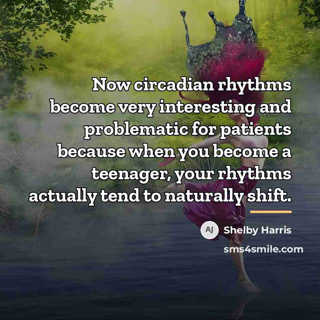 “Now circadian rhythms become very interesting and problematic for patients…” quote by Shelby Harris