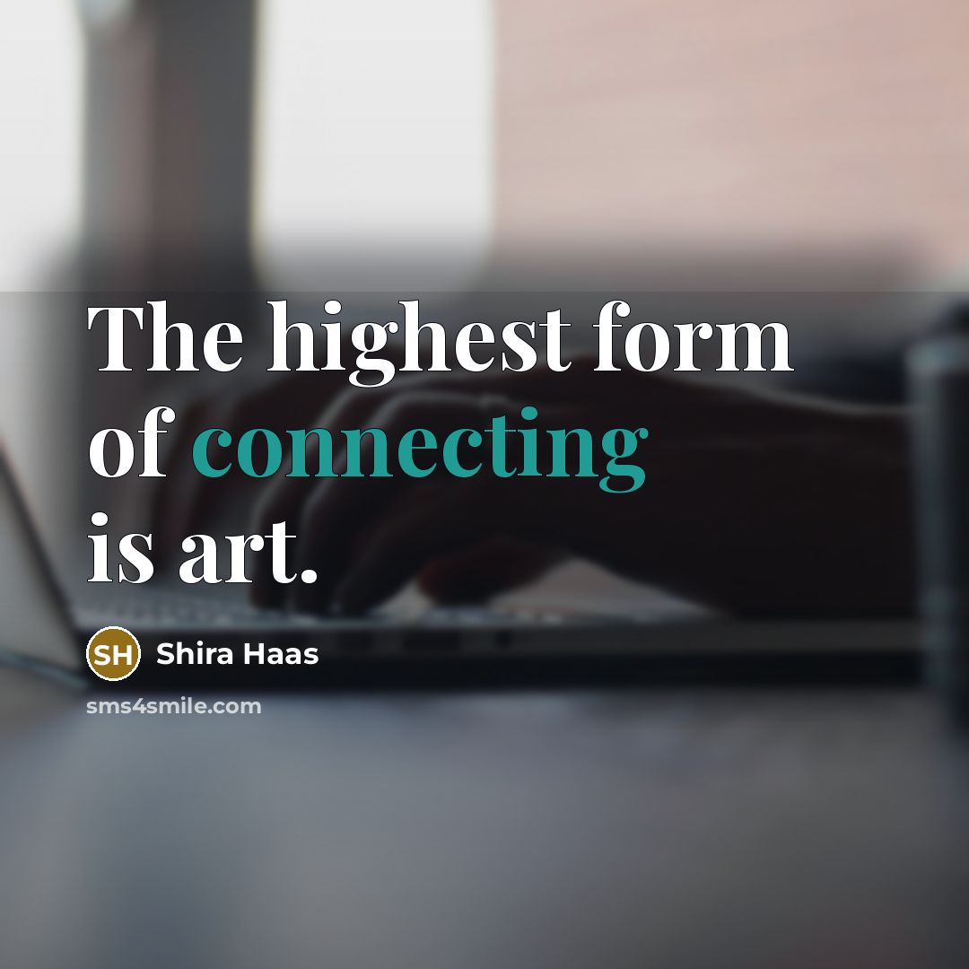 “The highest form of connecting is art.…” quote by Shira Haas