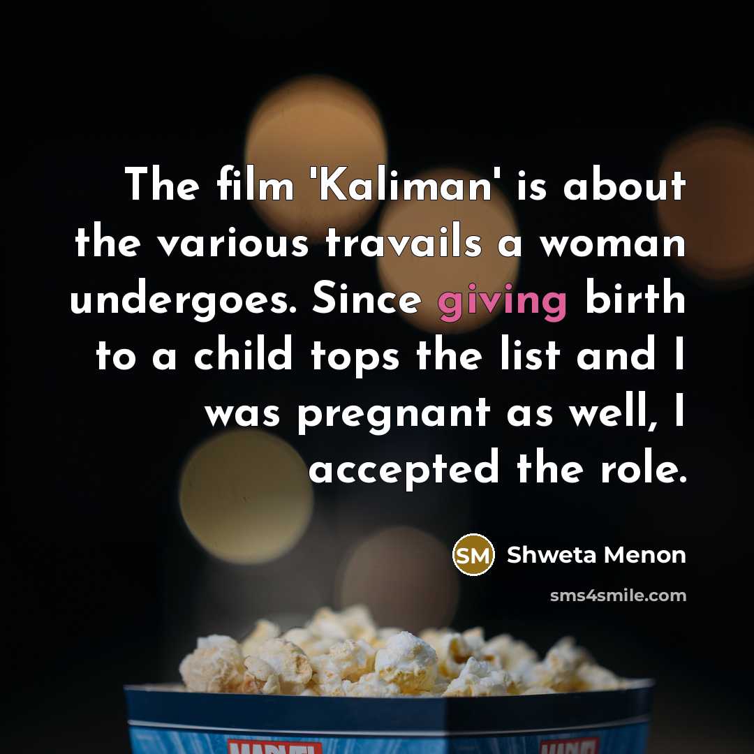 “The film 'Kaliman' is about the various travails a woman…” quote by Shweta Menon