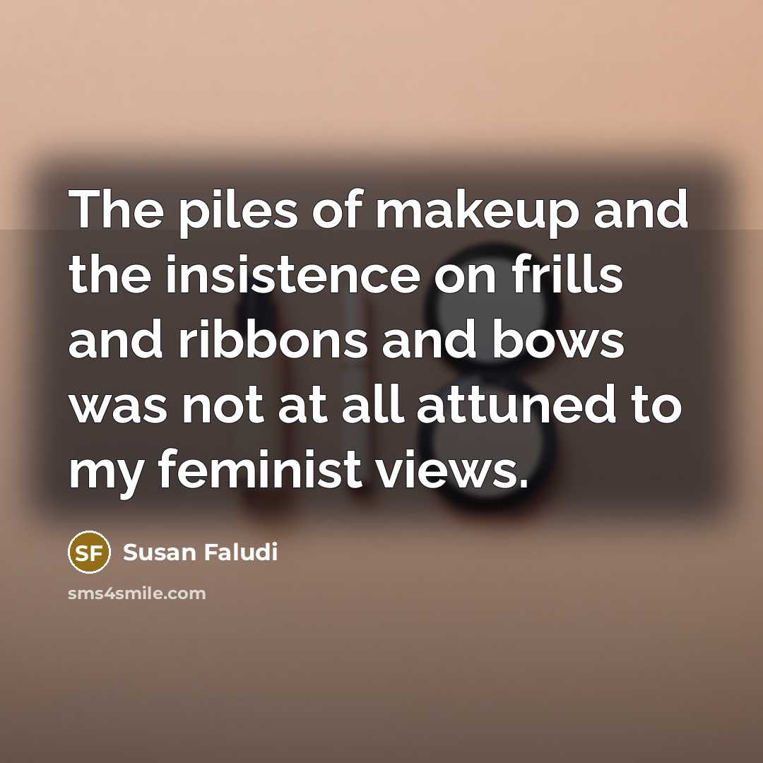 “The piles of makeup and the insistence on frills and…” quote by Susan Faludi