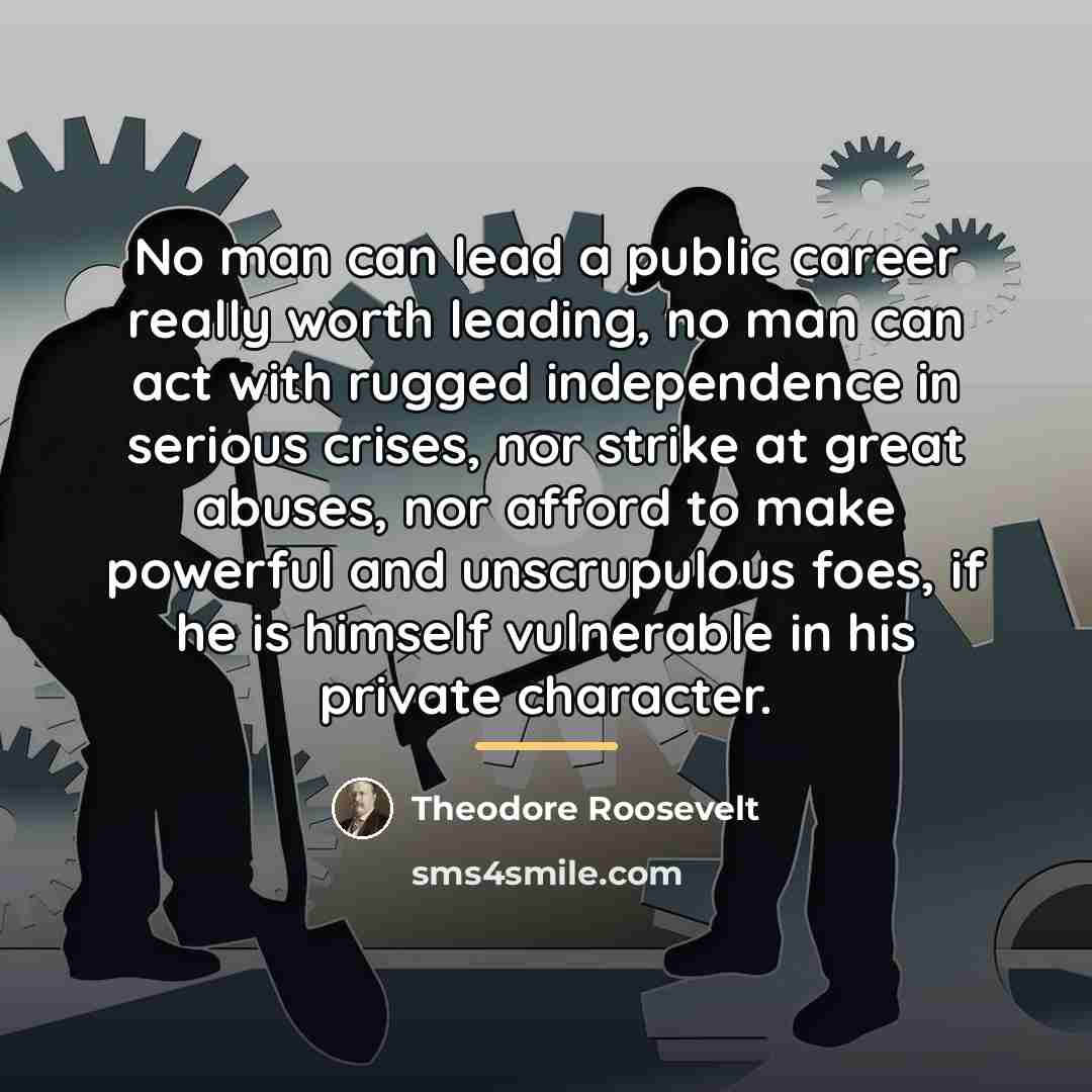 “No man can lead a public career really worth leading,…” quote by Theodore Roosevelt