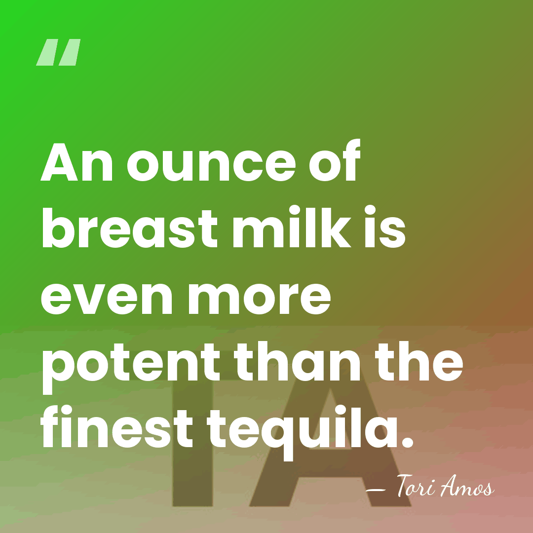An ounce of breast milk is even more potent than the finest&hellip; - Tori Amos