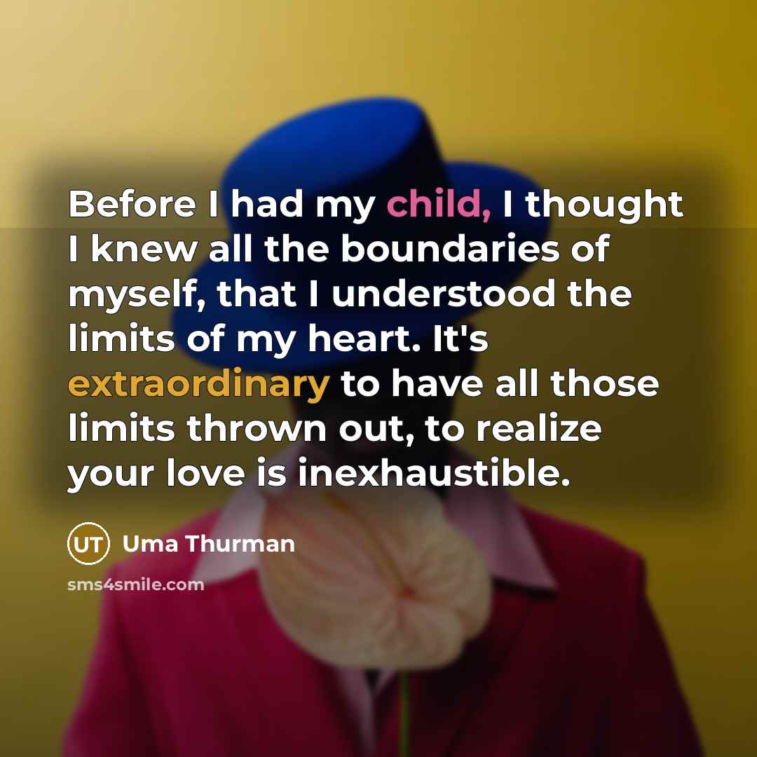 “Before I had my child, I thought I knew all…” quote by Uma Thurman