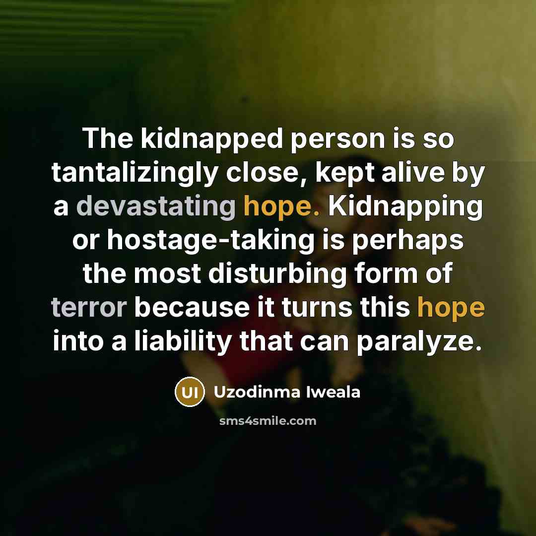 “The kidnapped person is so tantalizingly close, kept alive by…” quote by Uzodinma Iweala