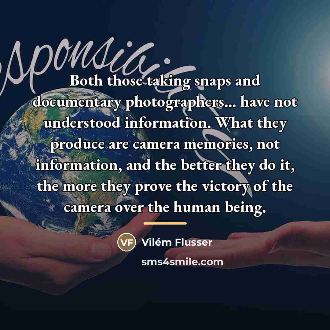 “Both those taking snaps and documentary photographers... have not understood…” quote by Vilém Flusser