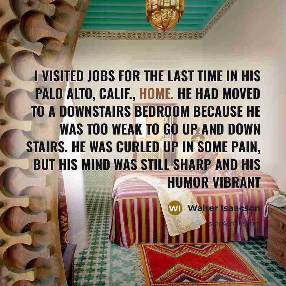 “I visited Jobs for the last time in his Palo…” quote by Walter Isaacson