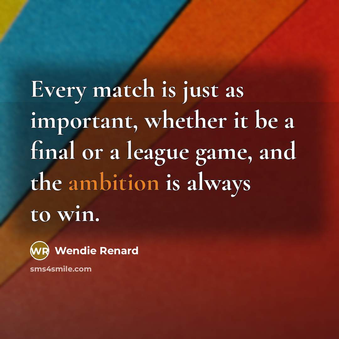“Every match is just as important, whether it be a…” quote by Wendie Renard