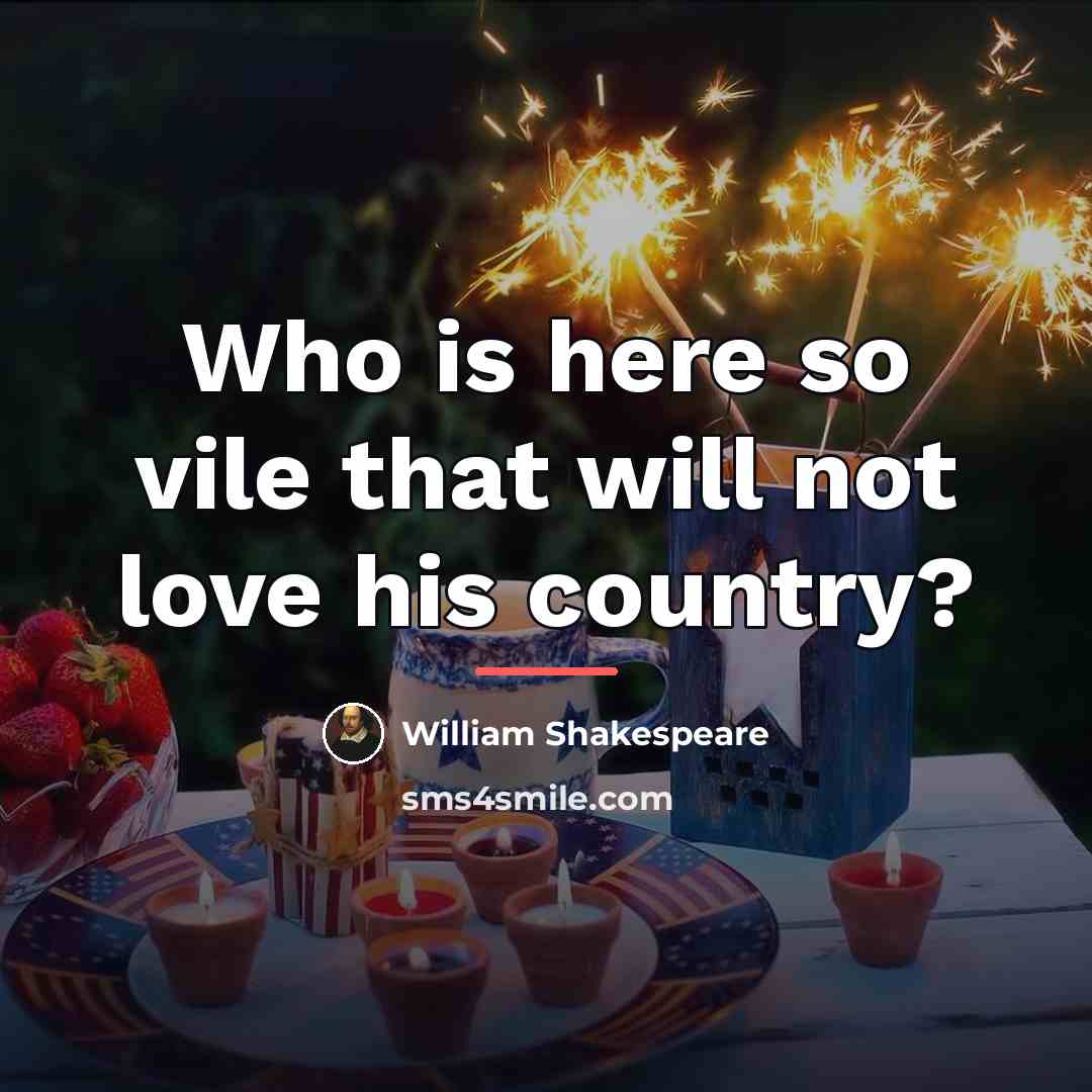 “Who is here so vile that will not love his…” quote by William Shakespeare