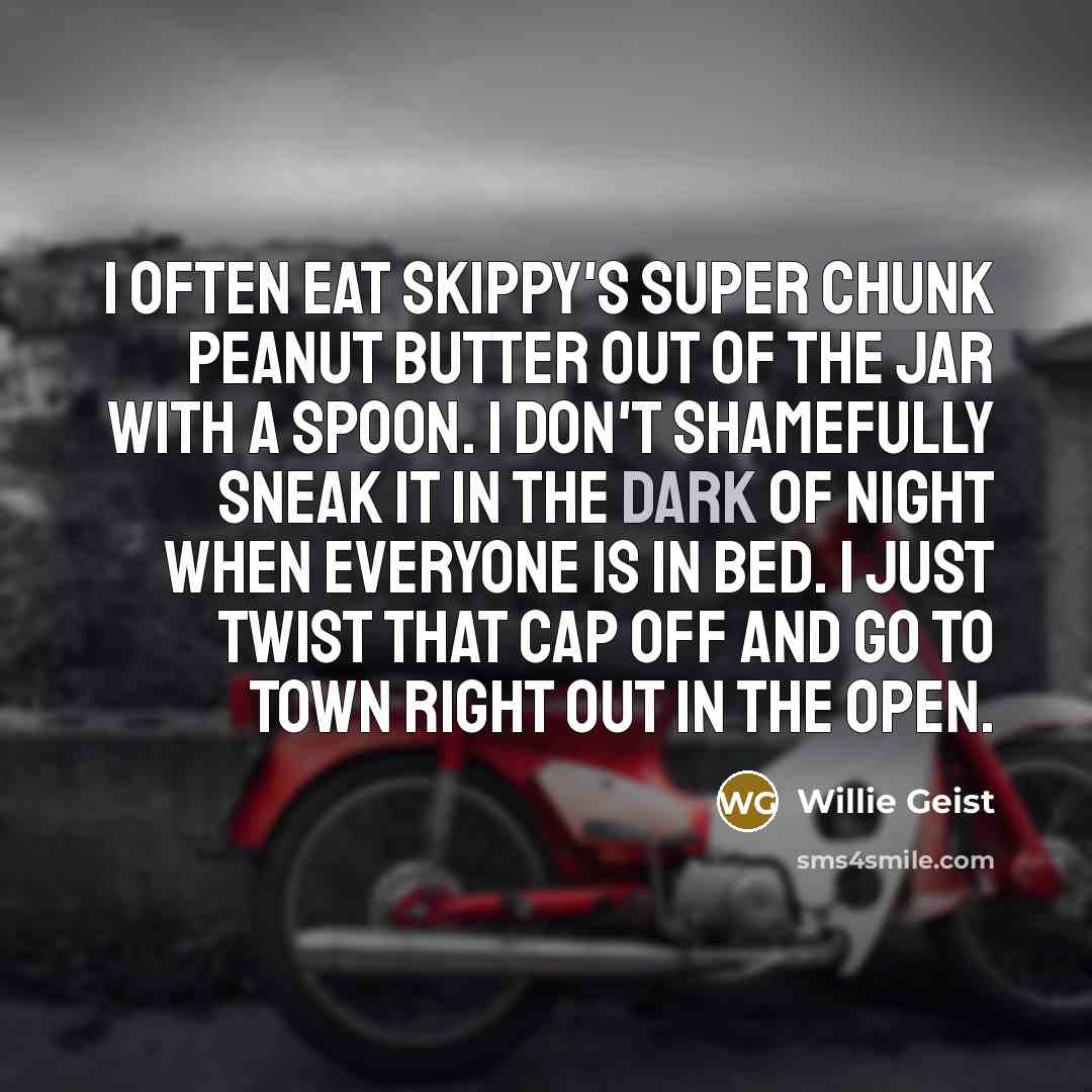 “I often eat Skippy's Super Chunk peanut butter out of…” quote by Willie Geist