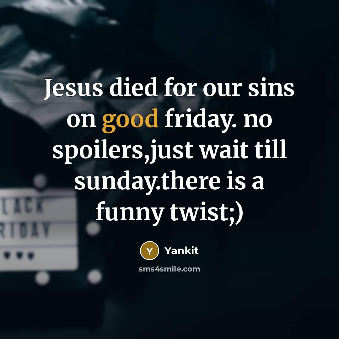 “Jesus died for our sins on good friday. no spoilers,just…” quote by Yankit