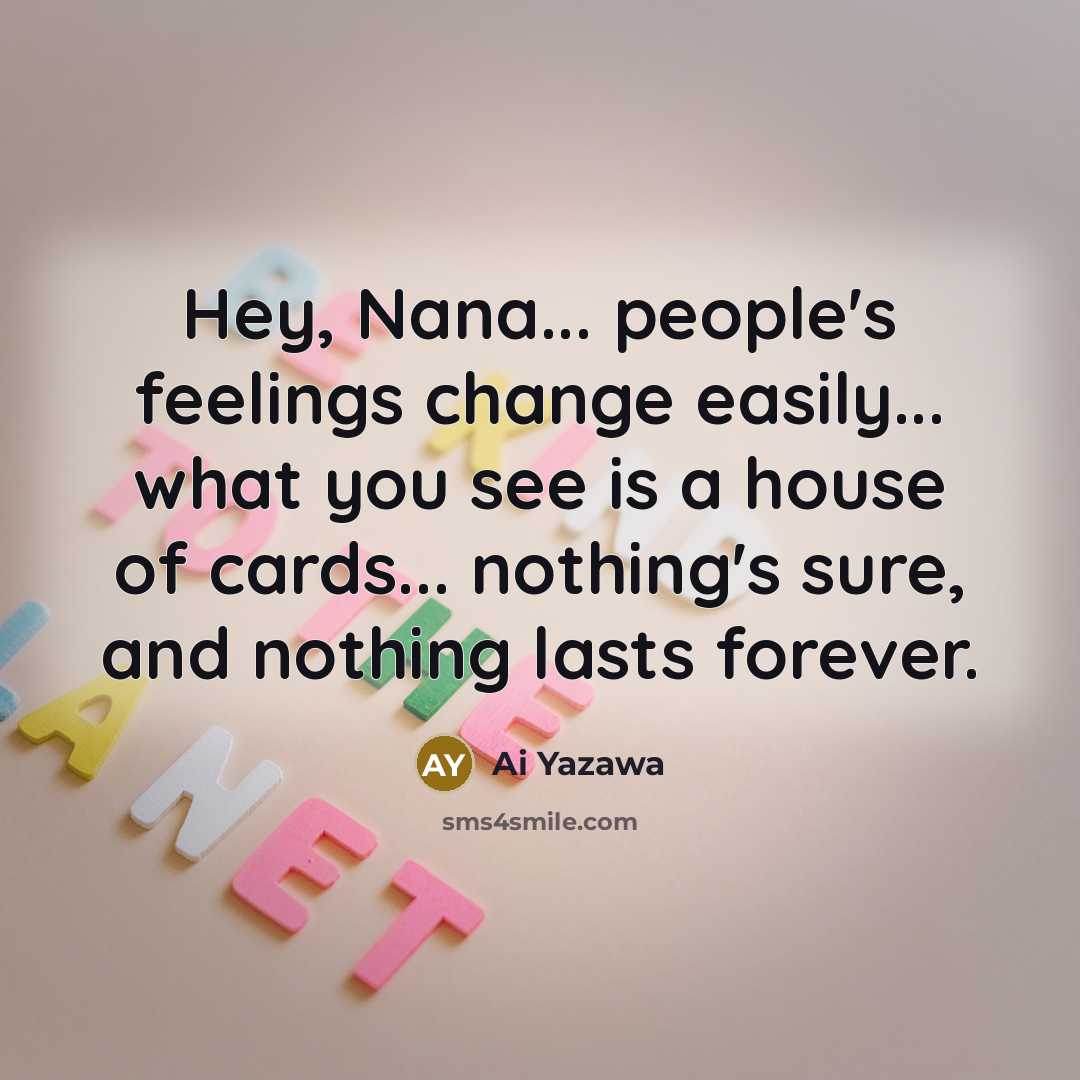 “Hey, Nana... people's feelings change easily... what you see is…” quote by Ai Yazawa