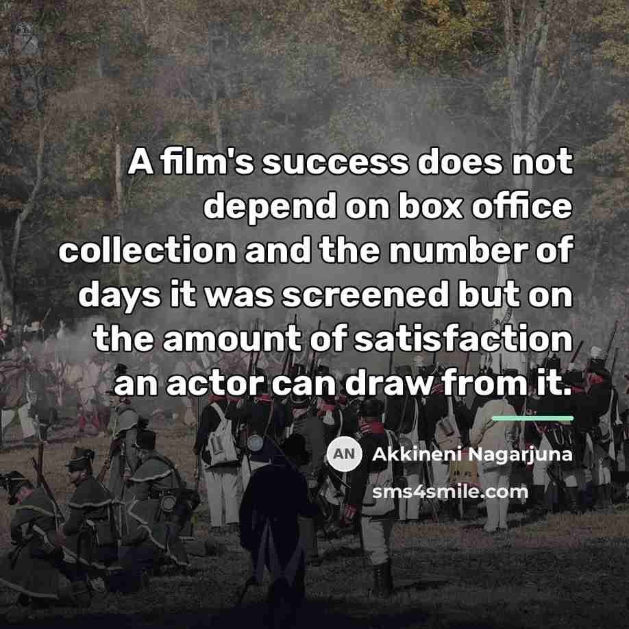 “A film's success does not depend on box office collection…” quote by Akkineni Nagarjuna