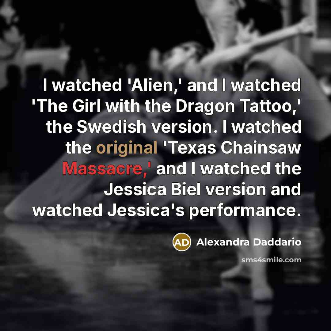 “I watched 'Alien,' and I watched 'The Girl with the…” quote by Alexandra Daddario