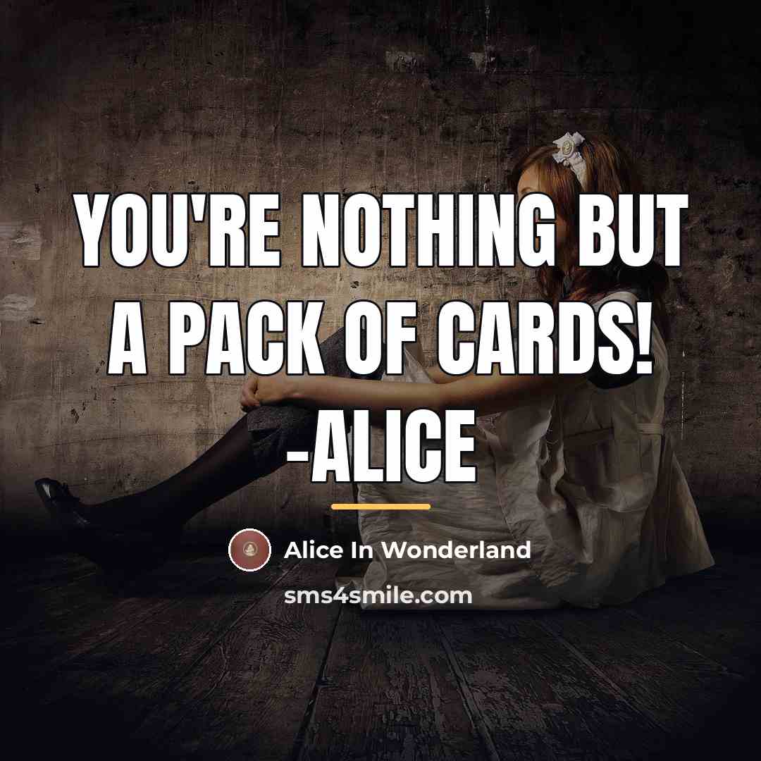 “You're nothing but a pack of cards! -Alice…” quote by Alice In Wonderland