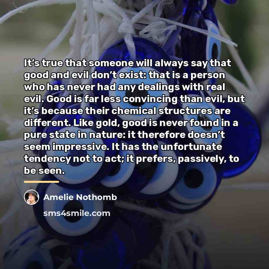 “It’s true that someone will always say that good and…” quote by Amelie Nothomb