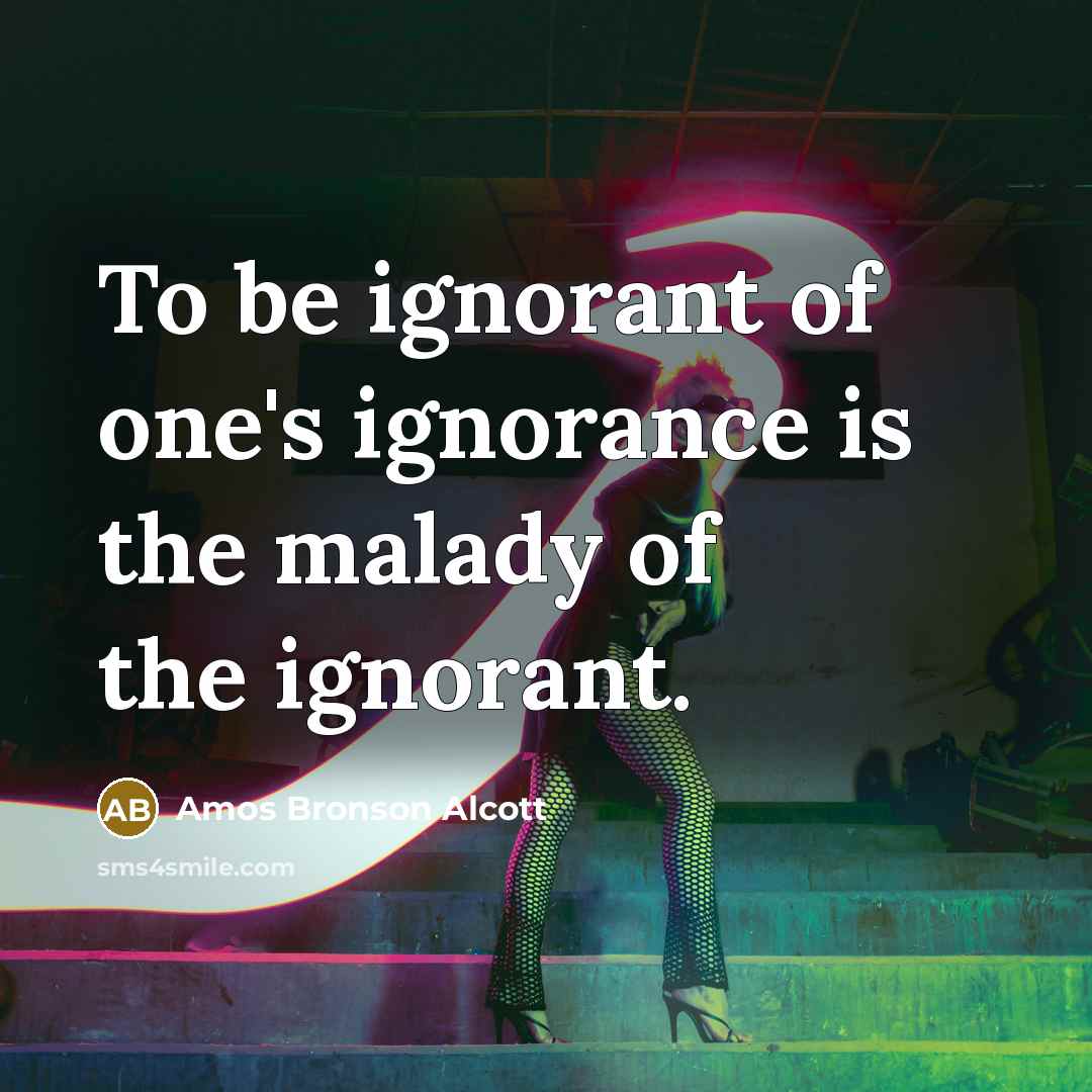 “To be ignorant of one's ignorance is the malady of…” quote by Amos Bronson Alcott