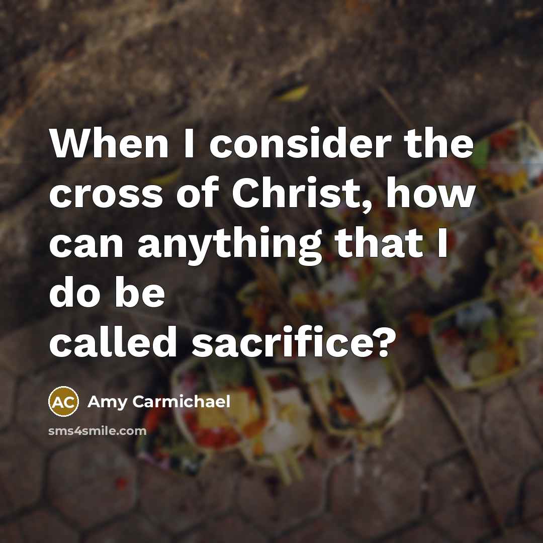“When I consider the cross of Christ, how can anything…” quote by Amy Carmichael