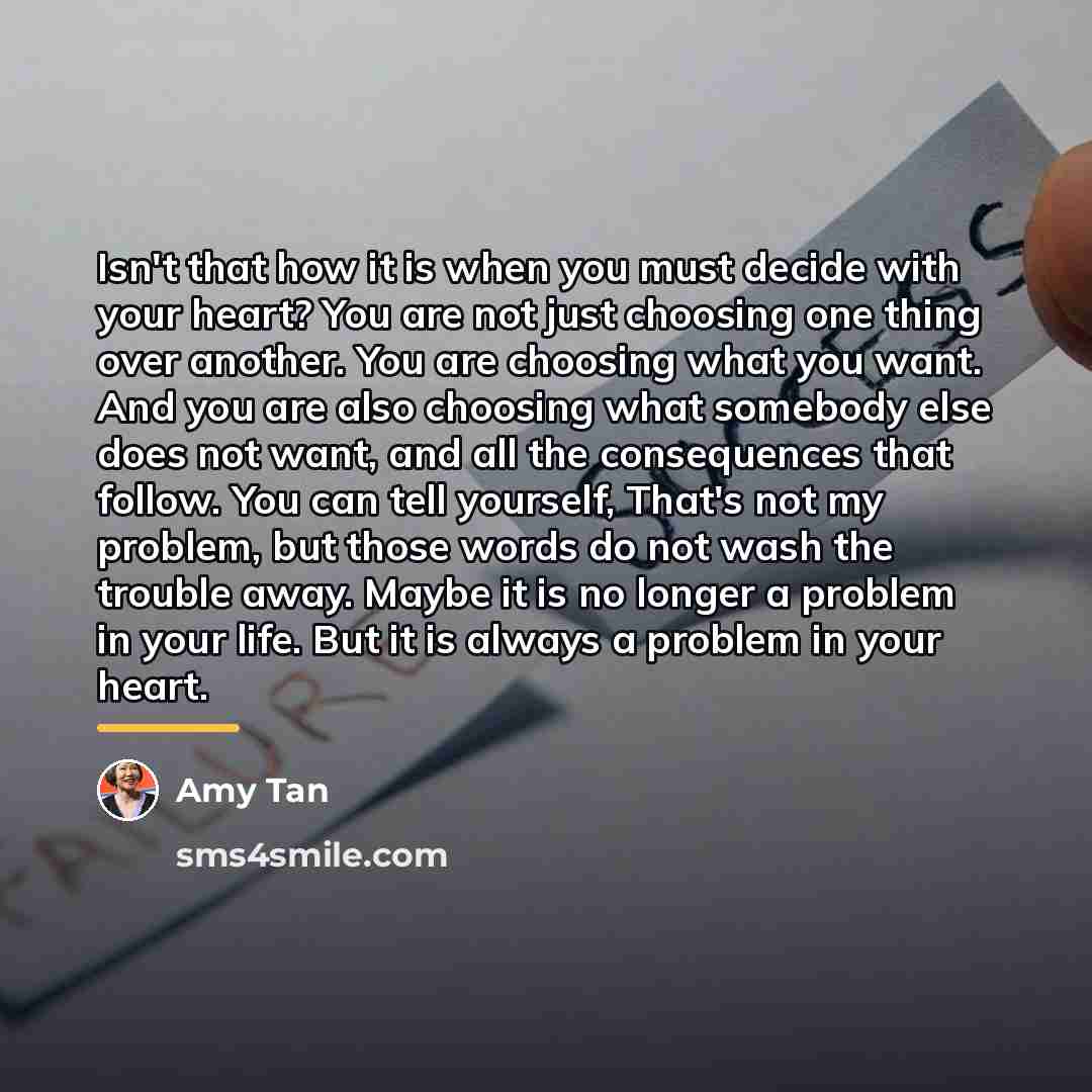 “Isn't that how it is when you must decide with…” quote by Amy Tan