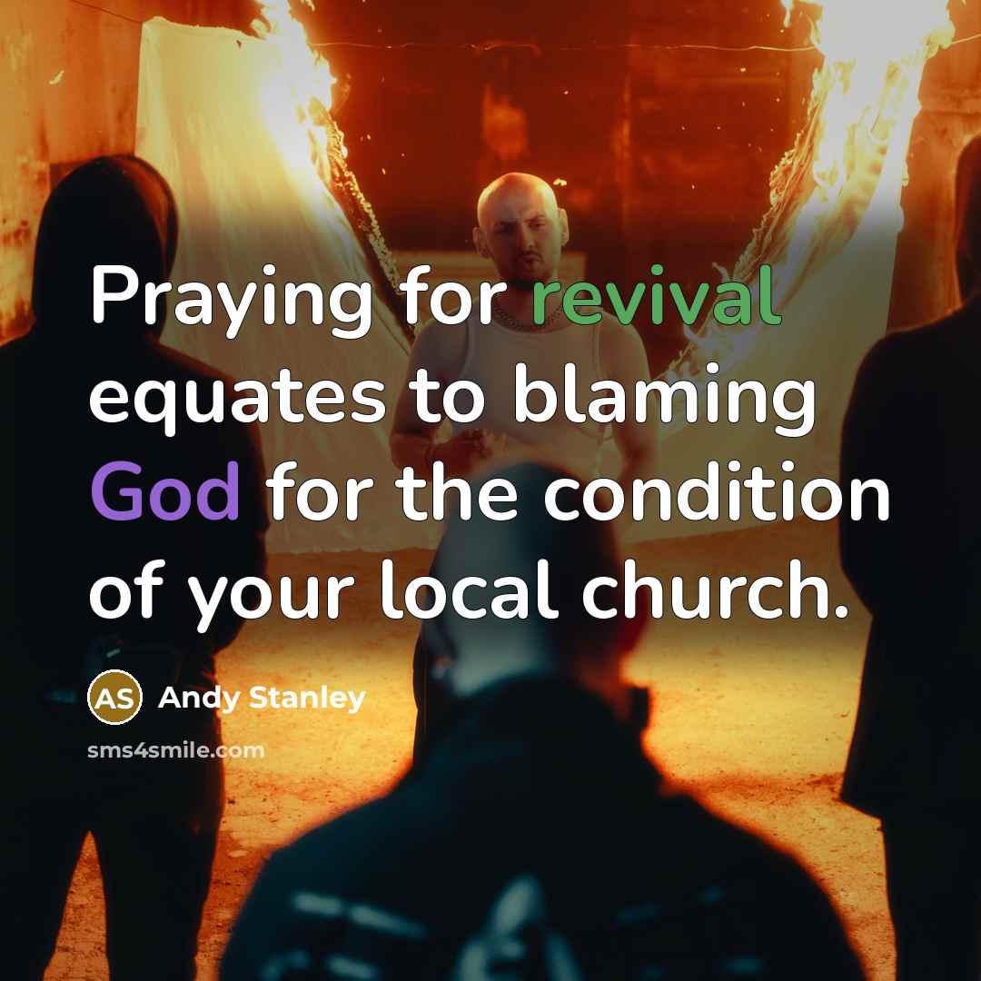 “Praying for revival equates to blaming God for the condition…” quote by Andy Stanley