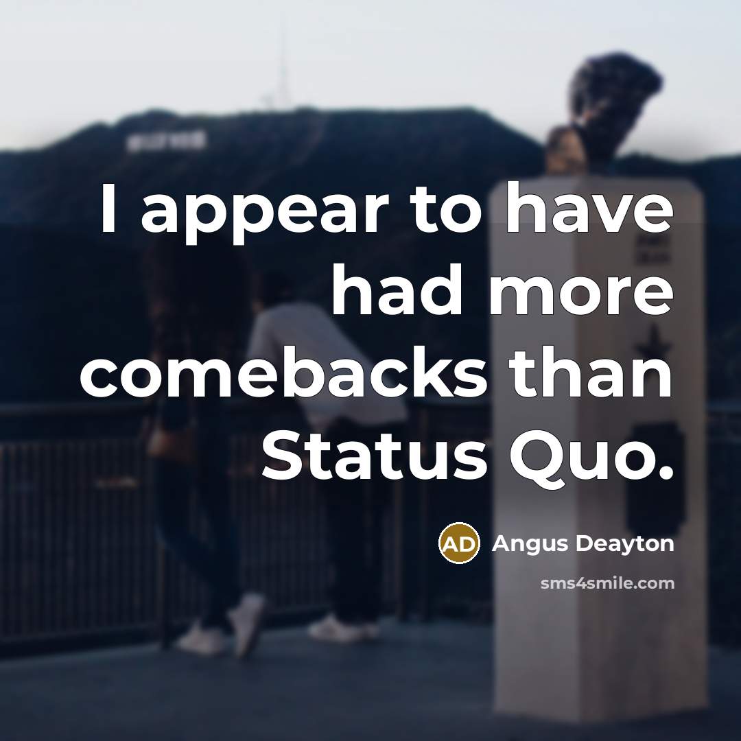 “I appear to have had more comebacks than Status Quo.…” quote by Angus Deayton