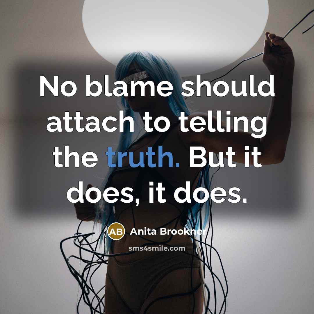 “No blame should attach to telling the truth. But it…” quote by Anita Brookner