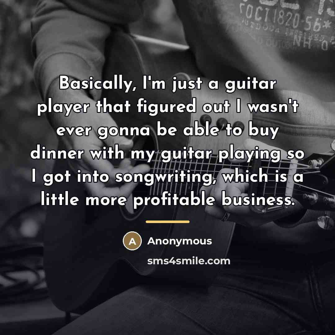 “Basically, I'm just a guitar player that figured out I…” quote by Anonymous