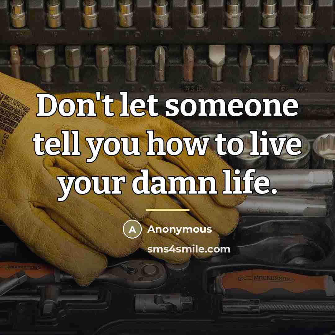 “Don't let someone tell you how to live your damn…” quote by Anonymous