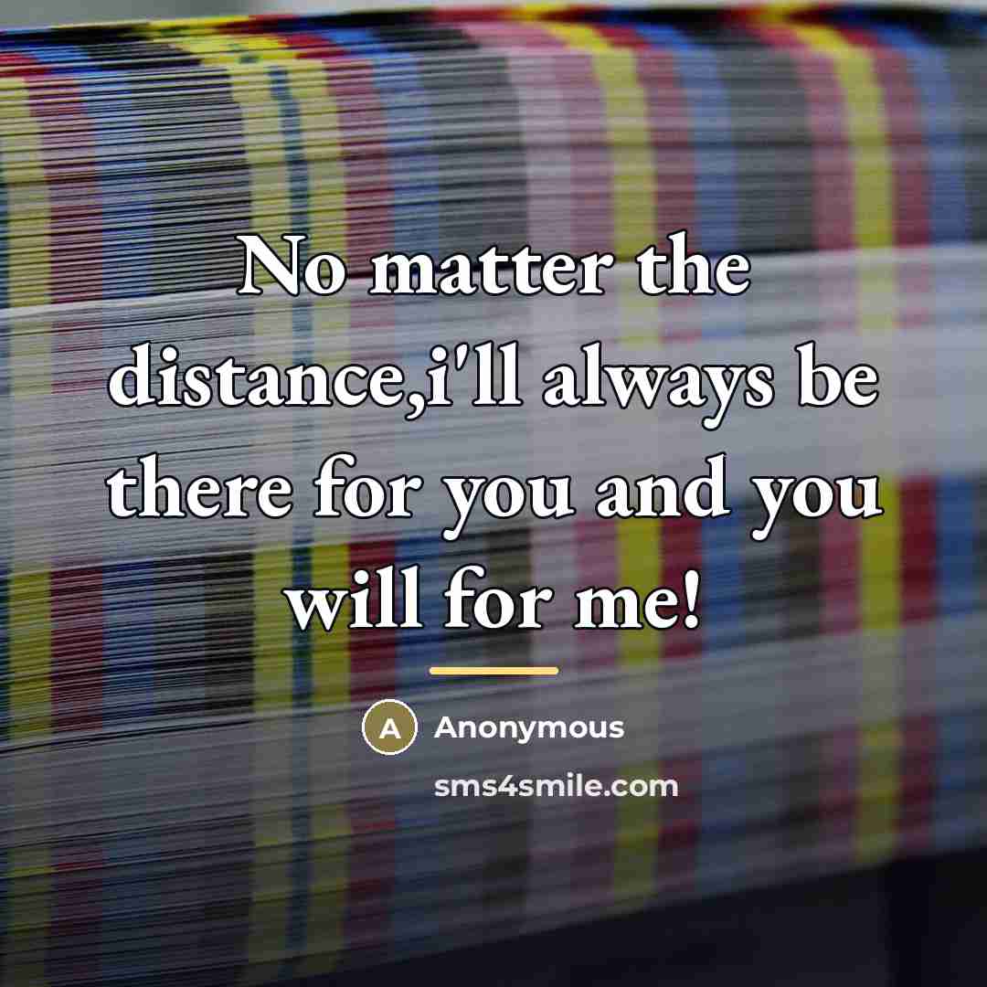 “No matter the distance,i'll always be there for you and…” quote by Anonymous