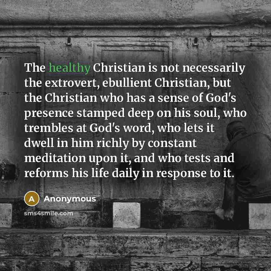 “The healthy Christian is not necessarily the extrovert, ebullient Christian,…” quote by Anonymous