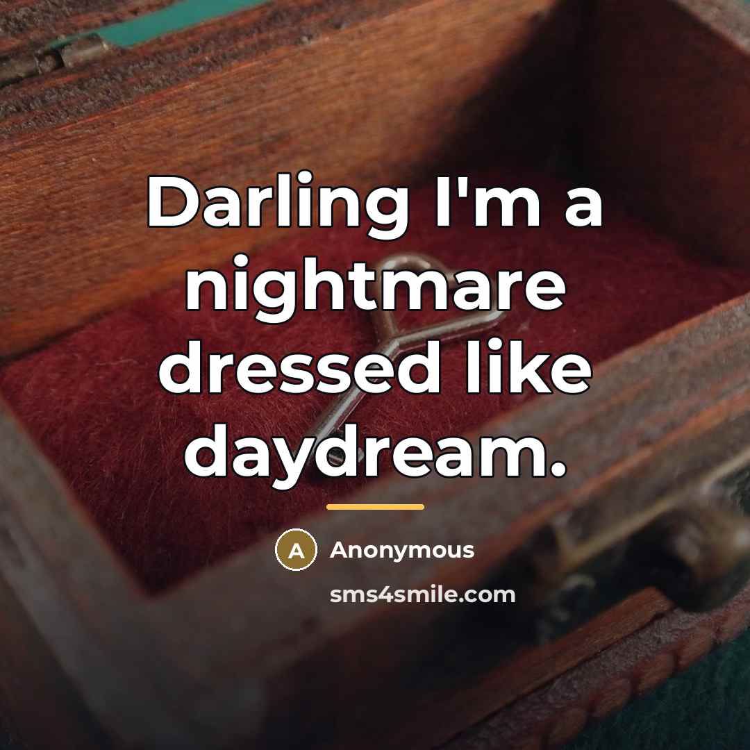 “Darling I'm a nightmare dressed like daydream.…” quote by Anonymous