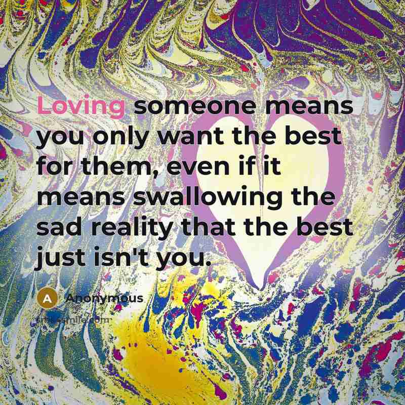 “Loving someone means you only want the best for them,…” quote by Anonymous