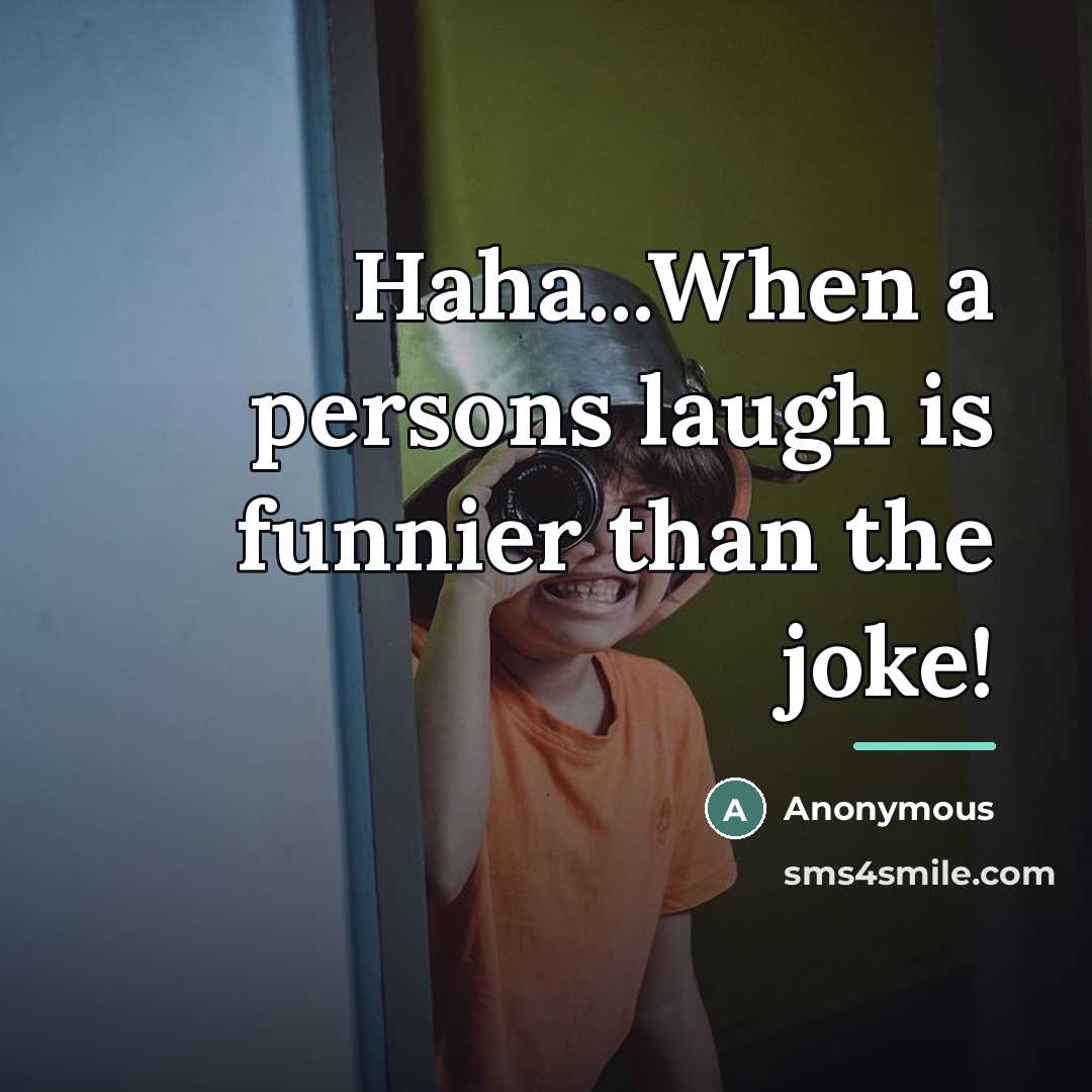 “Haha...When a persons laugh is funnier than the joke!…” quote by Anonymous