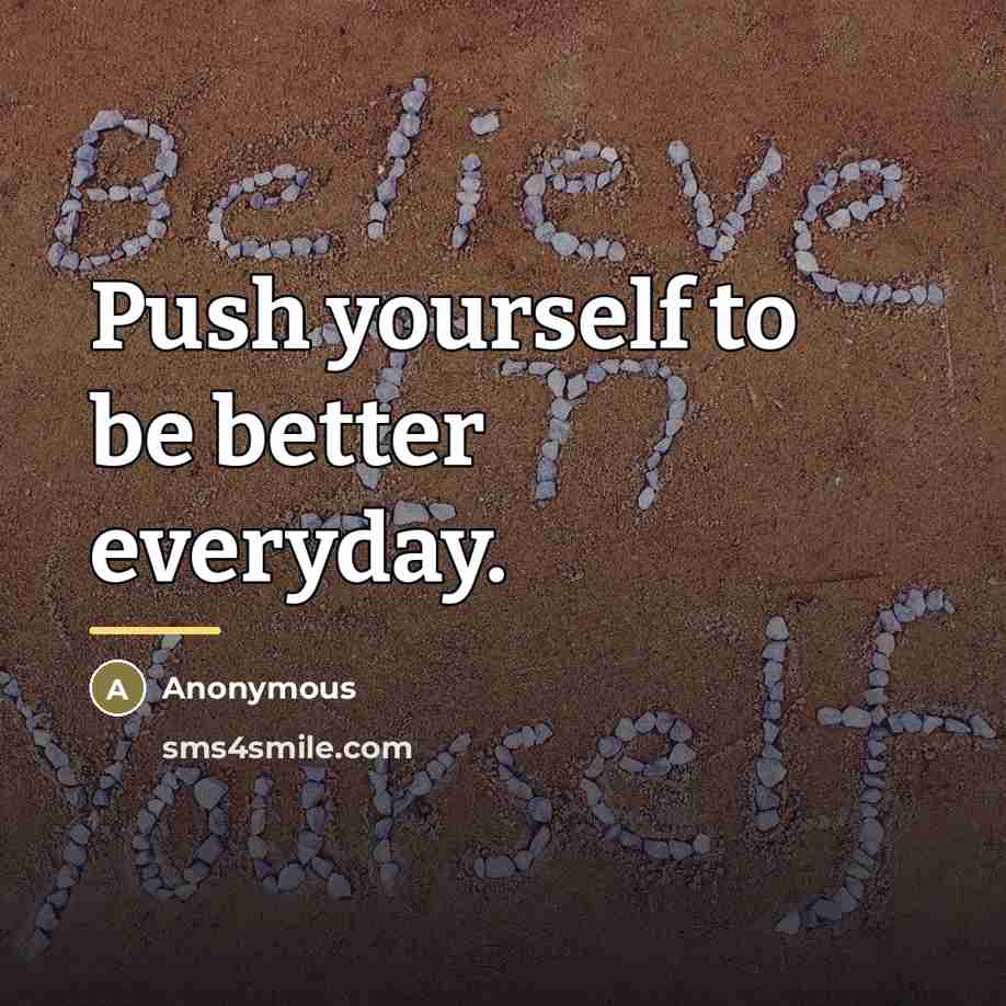 “Push yourself to be better everyday.…” quote by Anonymous