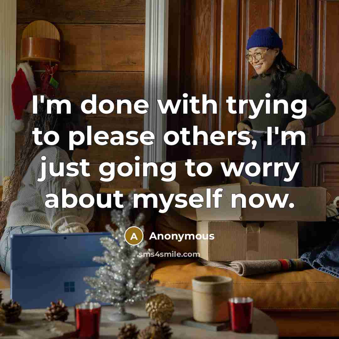 “I'm done with trying to please others, I'm just going…” quote by Anonymous