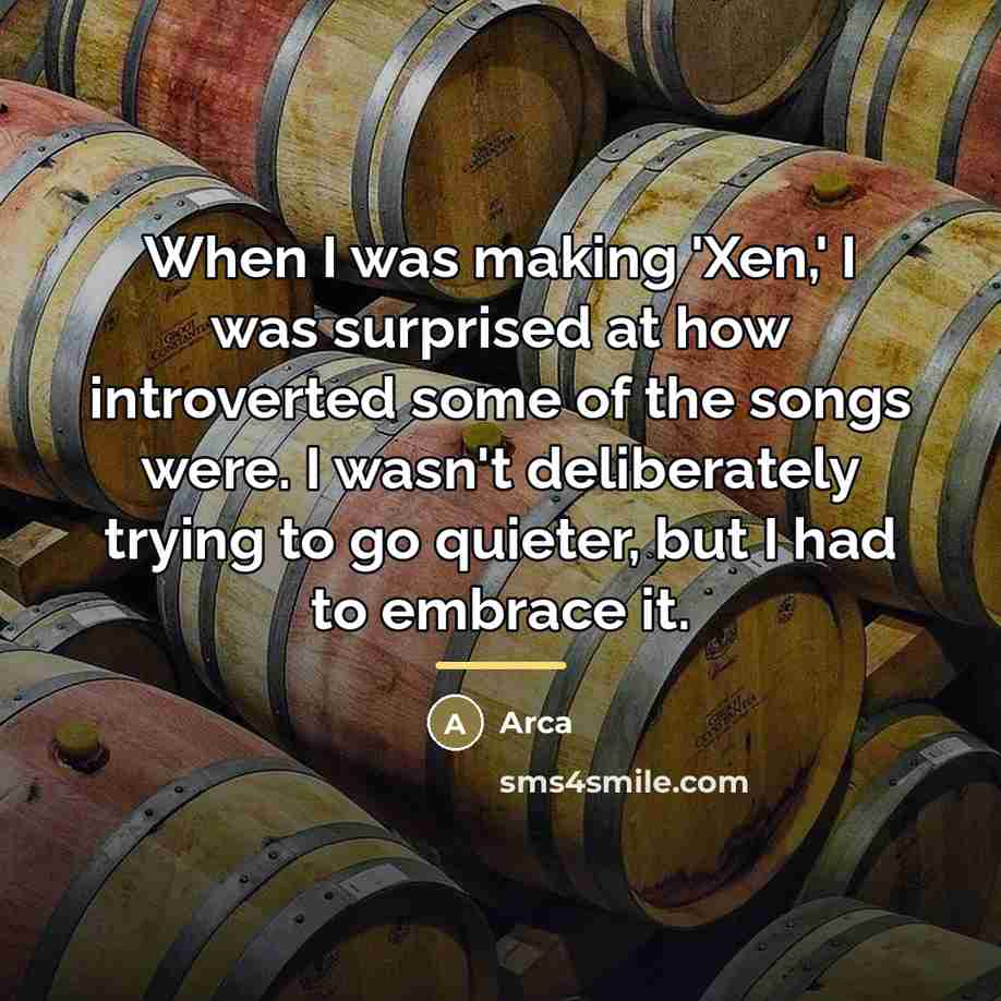 “When I was making 'Xen,' I was surprised at how…” quote by Arca