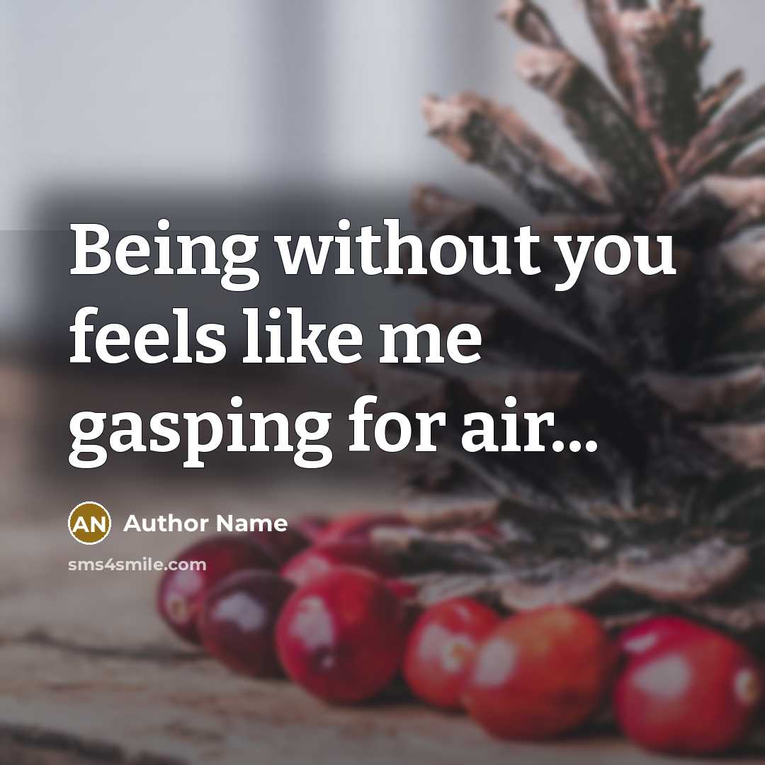 “Being without you feels like me gasping for air...…” quote by Author Name