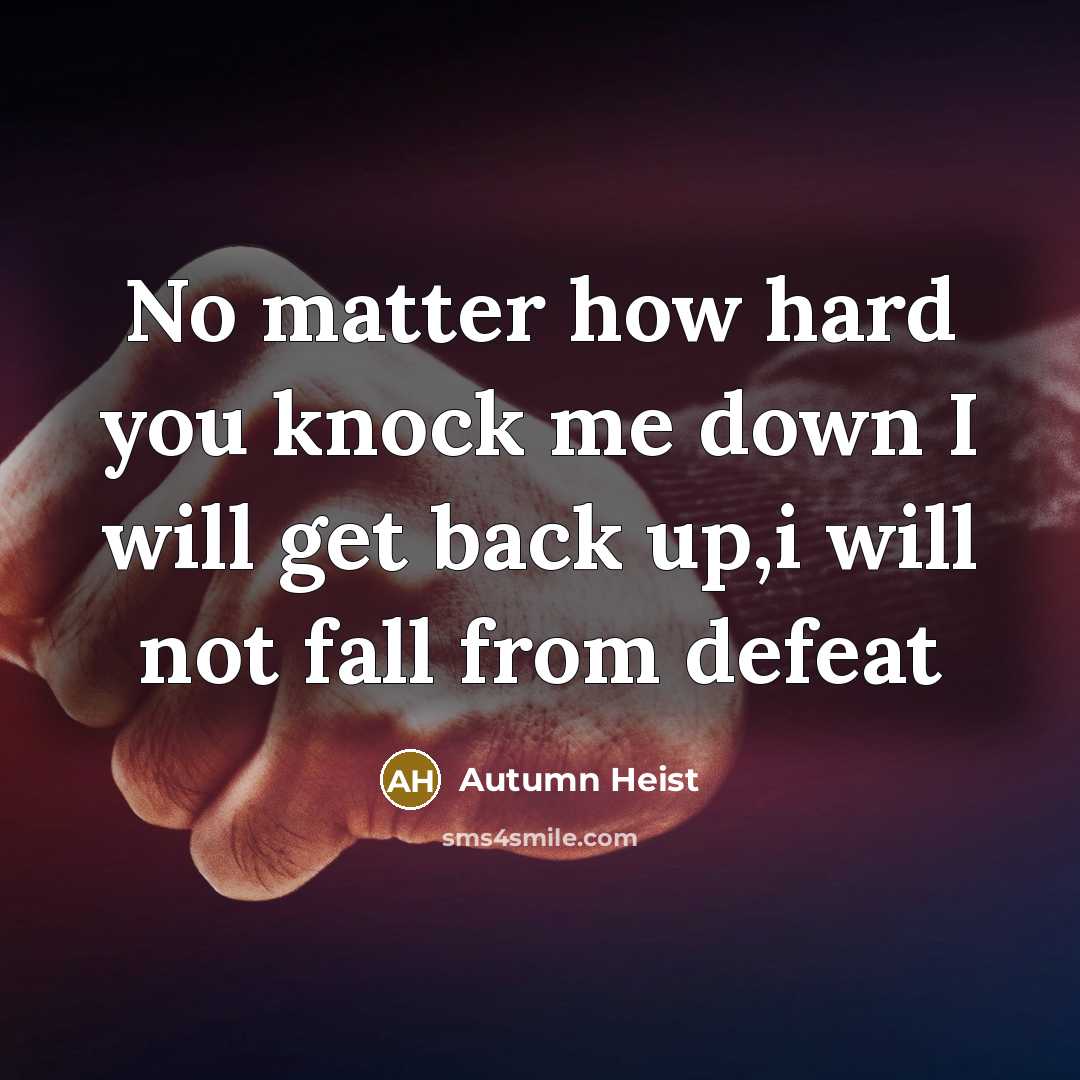 “No matter how hard you knock me down I will…” quote by Autumn Heist