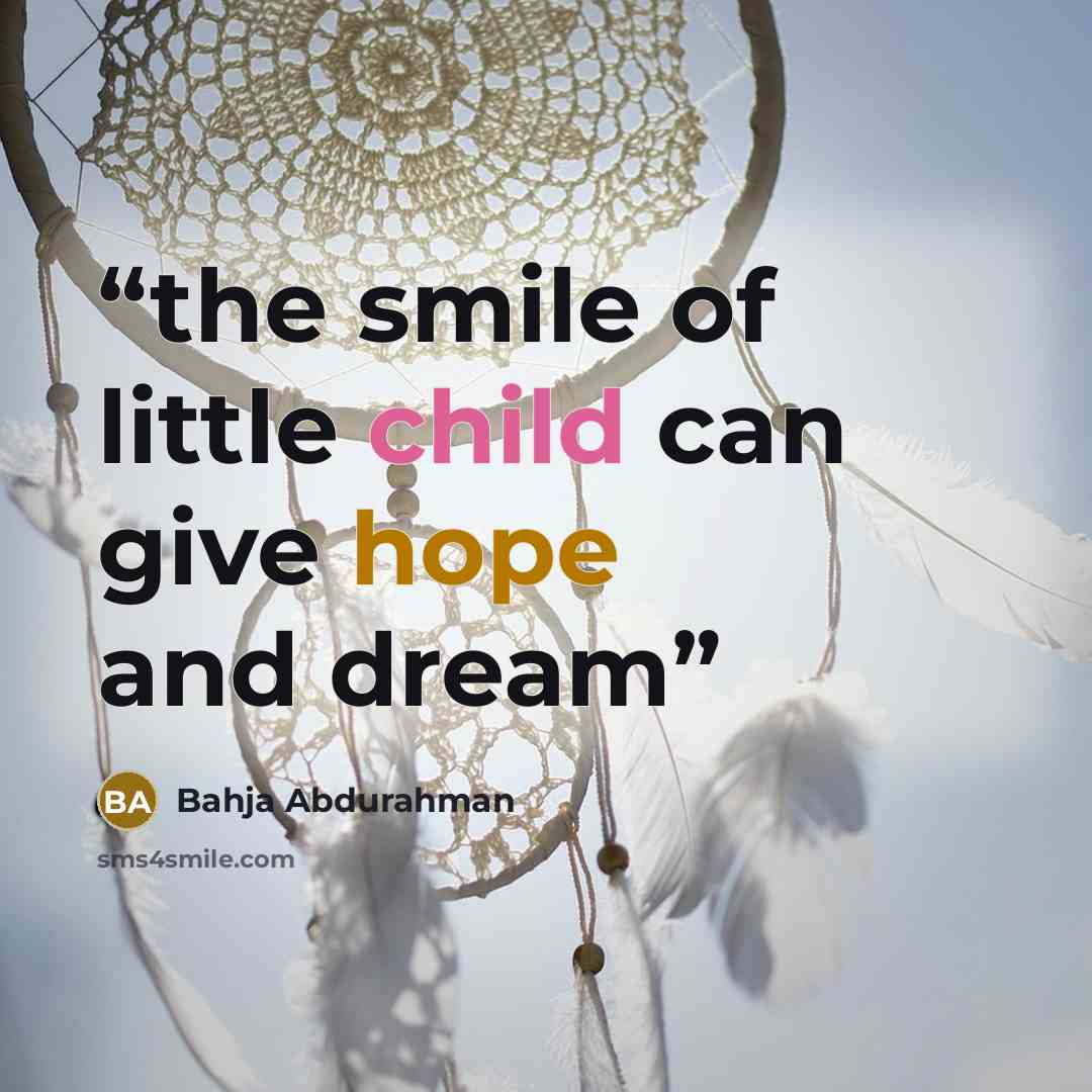 “the smile of little child can give hope and dream” quote by Bahja Abdurahman