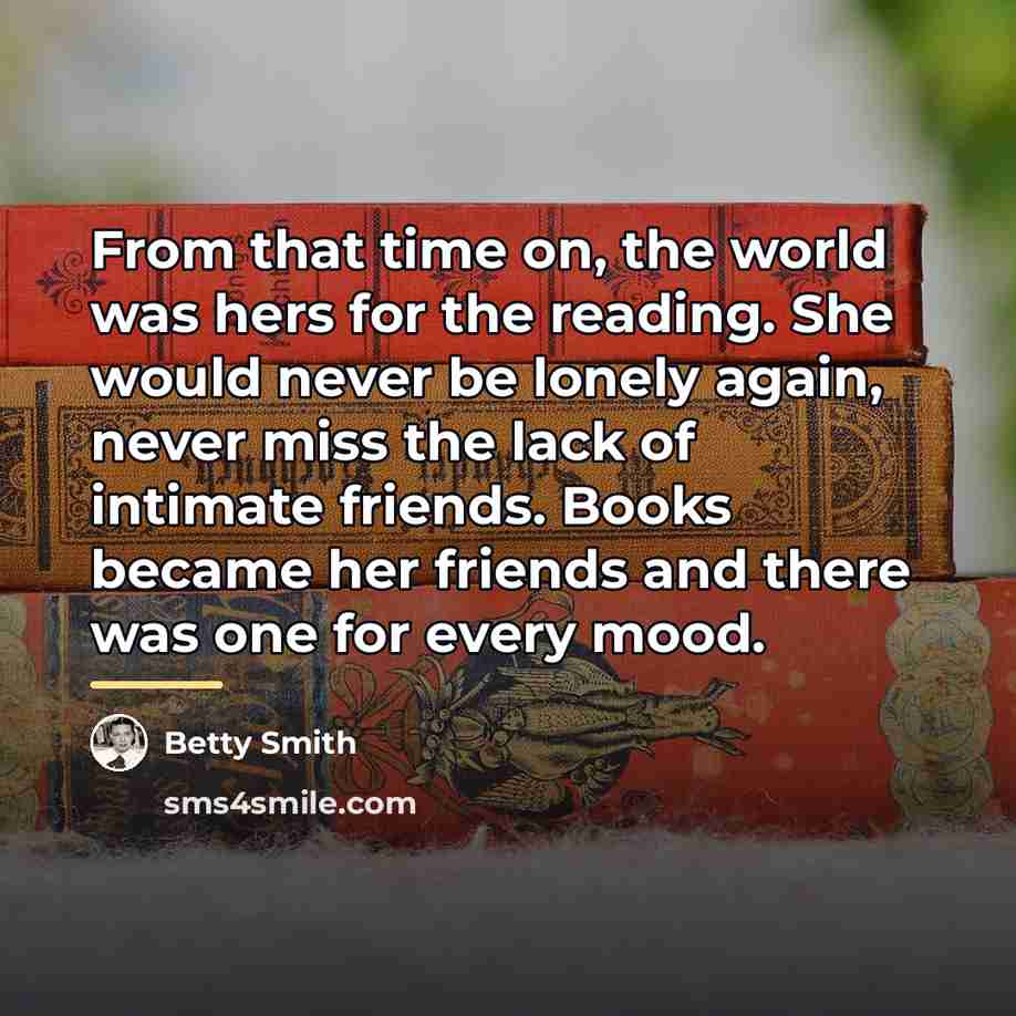 “From that time on, the world was hers for the…” quote by Betty Smith