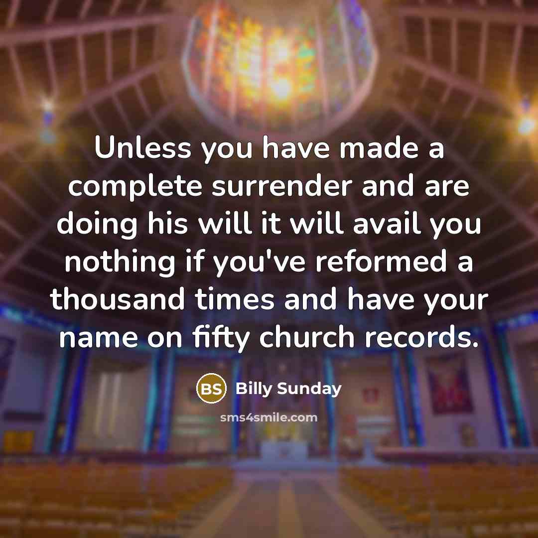 “Unless you have made a complete surrender and are doing…” quote by Billy Sunday