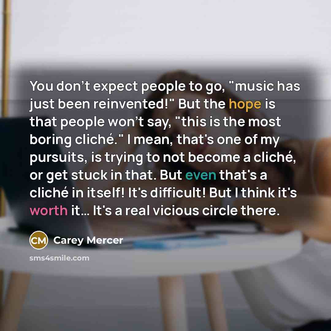 “You don't expect people to go, "music has just been…” quote by Carey Mercer