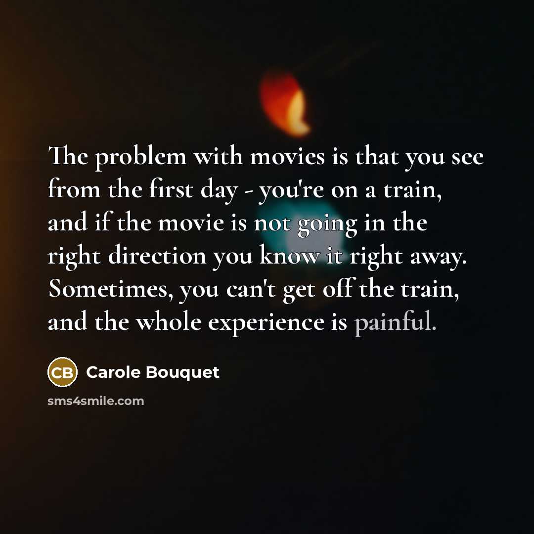 “The problem with movies is that you see from the…” quote by Carole Bouquet