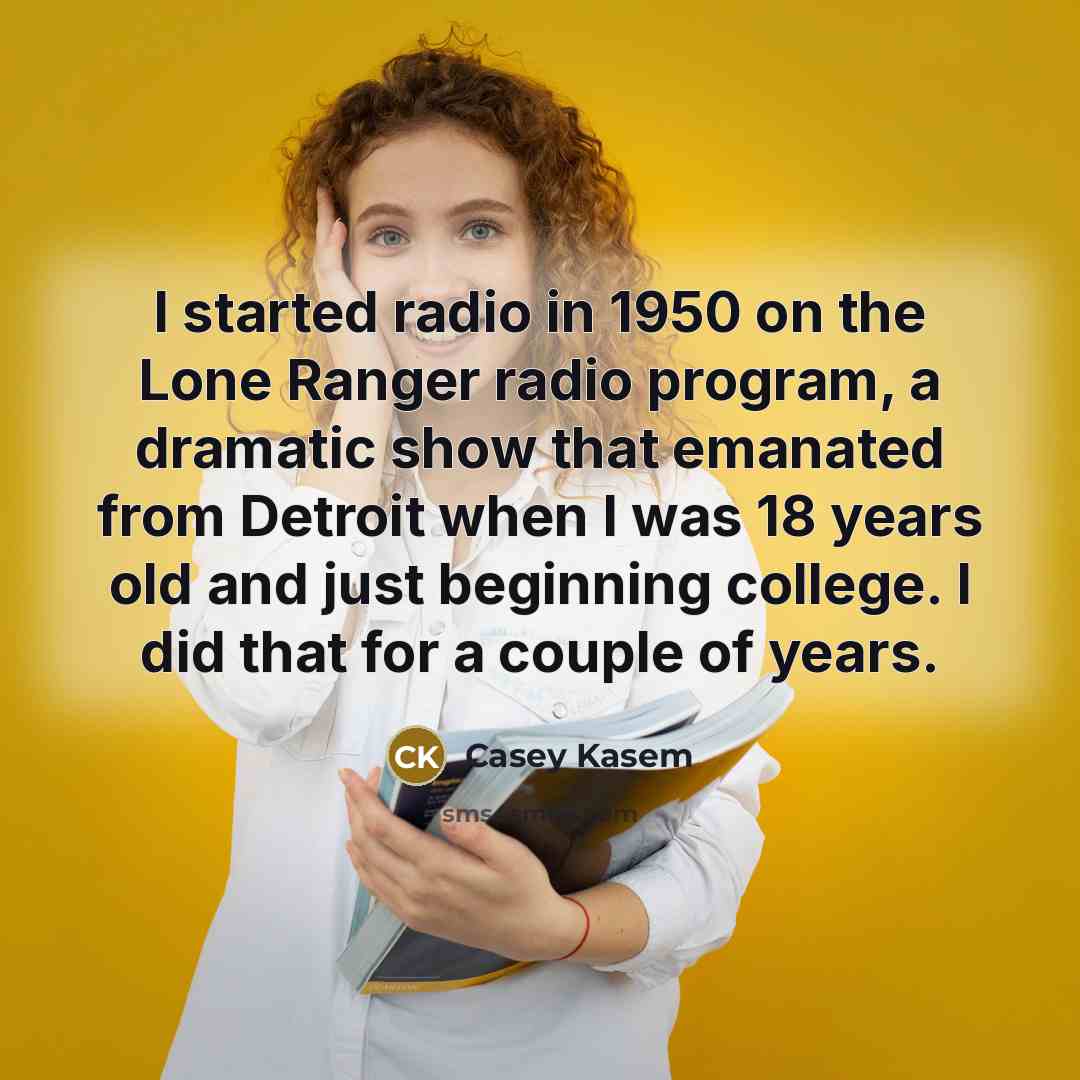 “I started radio in 1950 on the Lone Ranger radio…” quote by Casey Kasem