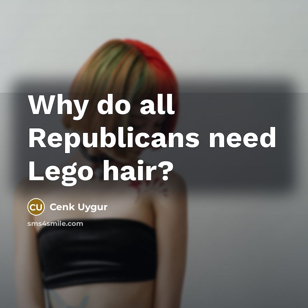 “Why do all Republicans need Lego hair?…” quote by Cenk Uygur