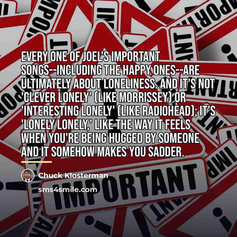 “Every one of Joel's important songs--including the happy ones--are ultimately…” quote by Chuck Klosterman