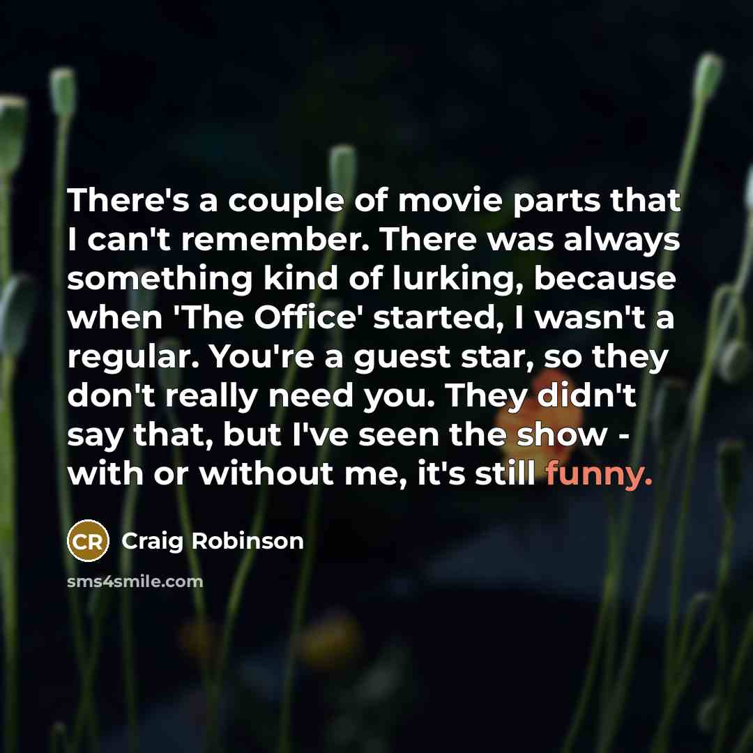 “There's a couple of movie parts that I can't remember.…” quote by Craig Robinson